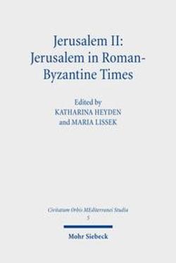 Bild des Buches von K. Heyden/ M. Lissek (Hg.), Jerusalem II. Jerusalem in Roman-Byzantine Times (Civitatum Orbis Mediterraneum Studia 5), Tübingen 2021