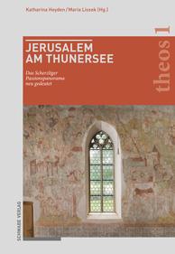 Bild des Buches von K. Heyden/ M. Lissek (Hg.), Jerusalem am Thuner See. Das Scherzliger Passionspanorama neu gedeutet (theos 1), Basel 2021