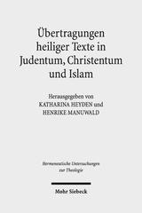 Bild des Buches von Katharina Heyden / Henrike Manuwald (Hg.), Übertragungen heiliger Texte in Judentum, Christentum und Islam. Fallstudien zu Formen und Grenzen der Transposition. Hermeneutische Untersuchungen zur Theologie, Tübingen: Mohr Siebeck 2019.