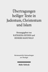 Bild des Buches von Katharina Heyden / Henrike Manuwald (Hg.), Übertragungen heiliger Texte in Judentum, Christentum und Islam. Fallstudien zu Formen und Grenzen der Transposition. Hermeneutische Untersuchungen zur Theologie, Tübingen: Mohr Siebeck 2019.