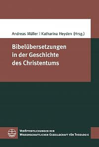 Bild des Buches von Andreas Müller / Katharina Heyden (Hg.), Bibelübersetzungen in der Geschichte des Christentums. Leipzig 2019.
