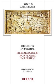 Bild des Buches von De gestis in Perside. Eine Religionskonferenz in Persien. Eingeleitet, übersetzt und kommentiert von Katharina Heyden. Fontes Christiana 85, Freiburg: Herder 2019.